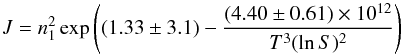 \begin{equation} J=n_1^2\exp\left((1.33\pm3.1)-{(4.40\pm0.61)\times10^{12}\over T^3(\ln S)^2}\right) \label{NukSioExp} \end{equation}