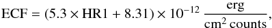\begin{equation} \mathrm{ECF}= (5.3 \times \mathrm{HR1} + 8.31) \times 10^{-12}\,\frac{\mathrm{erg}}{\mathrm{cm}^2\,\mathrm{counts}}, \end{equation}
