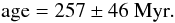 \begin{equation} \label{ageeq} \mathrm{age} =257 \pm 46 \mathrm{\ Myr}. \end{equation}