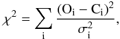 \begin{equation} \mathrm{\chi^2 = \sum_i \frac{(O_i-C_i)^2}{\sigma_i^2},} \end{equation}