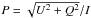 \hbox{$P=\sqrt{U^2 + Q^2}/I$}