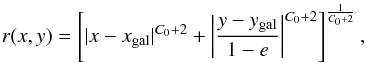 \begin{eqnarray} r(x,y)=\left[|x-x_{\rm gal}|^{C_0+2}+\left|\frac{y-y_{\rm gal}}{1-e}\right|^{C_0+2}\right]^{\frac{1}{C_0+2}}, \end{eqnarray}