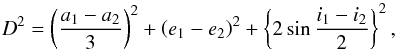 \begin{equation} D^2=\left(\frac{a_{1}-a_{2}}{3}\right)^2+\left(e_{1}-e_{2}\right)^2+\left\{2\sin\frac{i_{1}-i_{2}}{2}\right\}^2, \end{equation}