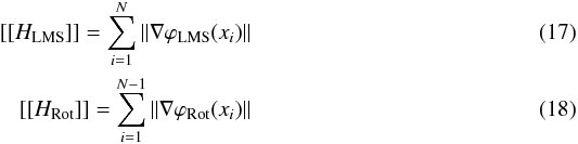 \begin{eqnarray} {} [[ H_{\rm LMS} ]] = \sum_{i=1}^N || \nabla\varphi_{\rm LMS}(x_i) || \label{eq: [[ H_L ]]}\\ {} [[ H_{\rm Rot} ]] = \sum_{i=1}^{N-1} || \nabla\varphi_{\rm Rot}(x_i) || \label{eq: [[ H_R ]]} \end{eqnarray}
