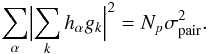 \begin{eqnarray} \label{eq: var creation pairs} \sum_\alpha \Bigl| \sum_k h_\alpha g_k \Bigr|^2 = N_p \sigma^2_{\rm pair}. \end{eqnarray}