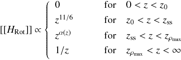 \begin{eqnarray} \label{eq: || H_SD || all regimes} [[ H_{\rm Rot} ]] \propto \left\{ \begin{array}{ll} 0 & \qquad\mathrm{ for }\quad 0 < z < z_{0} \rule[-1.5ex]{0ex}{1ex} \\ z^{11/6} & \qquad\mathrm{ for }\quad z_0 < z < z_{\rm ss} \rule[-1.5ex]{0ex}{1ex} \\ z^{\alpha(z)} & \qquad\mathrm{ for }\quad z_{\rm ss} < z < z_{\rho_{\max}} \rule[-1.5ex]{0ex}{1ex} \\ 1/z & \qquad\mathrm{ for } \quad z_{\rho_{\max}} < z < \infty \rule[-1.5ex]{0ex}{1ex} \\ \end{array} \right. \end{eqnarray}