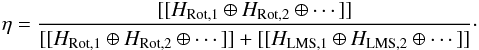 \begin{eqnarray} \label{eq: eta for multiple TAMAs} \eta = \frac{ [[ H_{\rm Rot,1} \oplus H_{\rm Rot,2} \oplus \cdots ]] } { [[ H_{\rm Rot,1} \oplus H_{\rm Rot,2} \oplus \cdots ]] + [[ H_{\rm LMS,1} \oplus H_{\rm LMS,2} \oplus \cdots ]] }\cdot \end{eqnarray}