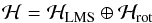 \begin{eqnarray} \label{eq: H = H_L + H_R} \calH = \calH_{\rm LMS} \oplus \calH_{\rm rot} \end{eqnarray}