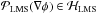 \hbox{$\calP_{\rm LMS}(\nabla\phi) \in \calH_{\rm LMS}$}