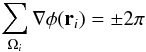 \begin{eqnarray} \label{eq: 2 pi circ in phase} \sum_{\Omega_i} \nabla\phi(\bfr_i) = \pm 2 \pi \end{eqnarray}