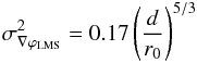 \begin{eqnarray} \label{eq: r0 and var of grads} \sigma^2_{\nabla\varphi_{\rm LMS}} = 0.17 \left( \frac{d}{r_0} \right)^{5/3} \end{eqnarray}