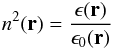 \begin{eqnarray} \label{eq: index and permitivitty} n^2(\bfr) = \frac{ \epsilon(\bfr) }{ \epsilon_0(\bfr) } \end{eqnarray}