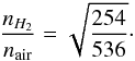 \begin{eqnarray} \frac{ n_{H_2} }{ n_\mathrm{air} } = \sqrt{ \frac{254}{536} }\cdot \end{eqnarray}