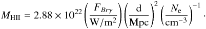\begin{eqnarray*} M_{\rm HII} = 2.88 \times 10^{22} \left(\frac{F_{Br\gamma}}{\rm W/m^2}\right)\left(\frac{\rm d}{\rm Mpc}\right)^2\left(\frac{N_{\rm e}}{\rm cm^{-3}}\right)^{-1}\cdot \end{eqnarray*}