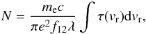 \begin{eqnarray*} N=\frac{m_{\rm e} c}{\pi e^2 f_{12} \lambda}\int\tau(v_{\rm r}) {\rm d}v_{\rm r}, \end{eqnarray*}