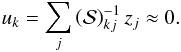 \begin{equation} u_\l = \sum_j \SS_{\l j}^{-1} z_j \approx 0 . \end{equation}