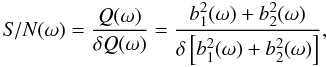 \begin{equation} \label{S/N} {\it S/N}(\omega)=\frac{Q(\omega)}{\delta Q(\omega)}=\frac{b_1^2(\omega)+ b_2^2(\omega)}{\delta\hzav{b_1^2(\omega)+b_2^2(\omega)}}, \end{equation}