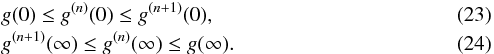 \begin{eqnarray} &&g(0)\leq g^{(n)}(0)\leq g^{(n+1)}(0),\\ &&g^{(n+1)}(\infty)\leq g^{(n)}(\infty)\leq g(\infty). \end{eqnarray}
