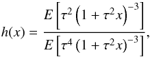 \begin{equation} h(x)=\frac{E\left[\tau^2\left(1+\tau^2x\right)^{-3}\right]} {E\left[\tau^4\left(1+\tau^2x\right)^{-3}\right]}, \label{h-def} \end{equation}