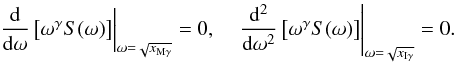 \begin{equation} \left.\frac{\rm d}{{\rm d}\omega} \left[\omega^\gamma S(\omega)\right]\right|_{\omega=\sqrt{x_{{\rm M}\gamma}}}=0,\quad \left.\frac{\rm d^2}{{\rm d}\omega^2} \left[\omega^\gamma S(\omega)\right]\right|_{\omega=\sqrt{x_{{\rm I}\gamma}}}=0. \end{equation}