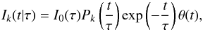 \begin{equation} I_k(t|\tau)=I_0(\tau)P_k\left(\frac{t}{\tau}\right)\exp\left(-\frac{t}{\tau}\right)\theta(t), \end{equation}