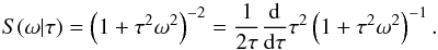 \begin{equation} S(\omega|\tau)=\left(1+\tau^2\omega^2\right)^{-2}=\frac{1}{2\tau}\frac{{\rm d}}{{\rm d}\tau}\tau^2 \left(1+\tau^2\omega^2\right)^{-1}. \end{equation}