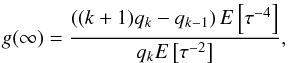 \begin{equation} g(\infty)=\frac{\left((k+1)q_k-q_{k-1}\right)E\left[\tau^{-4}\right]}{q_kE\left[\tau^{-2}\right]}, \end{equation}