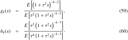 \begin{eqnarray} g_k(x)&=&\frac{E\left[\left(1+\tau^2x\right)^{-k-2}\right]} {E\left[\tau^2\left(1+\tau^2x\right)^{-k-2}\right]},\\ h_k(x)&=&\frac{E\left[\tau^2\left(1+\tau^2x\right)^{-k-3}\right]} {E\left[\tau^4\left(1+\tau^2x\right)^{-k-3}\right]}\cdot \end{eqnarray}