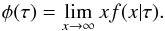 \begin{equation} \phi(\tau)=\lim\limits_{x\rightarrow\infty} xf(x|\tau). \end{equation}