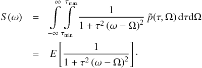 \begin{eqnarray} S(\omega)&=&\int\limits_{-\infty}^\infty\int\limits_{\tau_{\rm min}}^{\tau_{\rm max}} \frac{1}{1+\tau^2\left(\omega-\Omega\right)^2}\,\tilde{p}(\tau,\Omega)\,{\rm d}\tau{\rm d}\Omega \nonumber\\&=&E\left[\frac{1}{1+\tau^2\left(\omega-\Omega\right)^2}\right]\cdot \label{GenSpecDopp} \end{eqnarray}