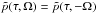 \hbox{$\tilde{p}(\tau,\Omega)=\tilde{p}(\tau,-\Omega)$}