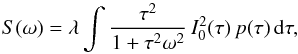 \begin{equation} S(\omega)=\lambda\int \frac{\tau^2}{1+\tau^2\omega^2}\, I^2_0(\tau)\, p(\tau)\,{\rm d}\tau, \label{GenSpec} \end{equation}
