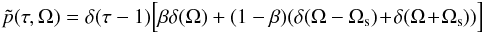 \begin{eqnarray} \tilde{p}(\tau,\Omega) =\delta(\tau-1)\Big[\beta\delta(\Omega) +(1-\beta)(\delta(\Omega-\Omega_{\rm s}) \!+\!\delta(\Omega\!+\!\Omega_{\rm s}))\Big] \end{eqnarray}