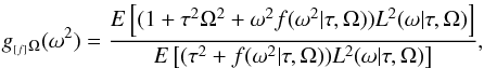\begin{equation} g_{_{[f]}\Omega}(\omega^2)=\frac{E\left[(1+\tau^2\Omega^2 +\omega^2 f(\omega^2|\tau,\Omega)) L^2(\omega|\tau,\Omega)\right]} {E\left[(\tau^2+f(\omega^2|\tau,\Omega))L^2(\omega|\tau,\Omega)\right]}, \label{gfOmega-def} \end{equation}