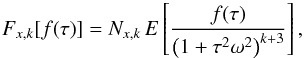 \appendix \setcounter{section}{1} \begin{equation} F_{x,k}[f(\tau)]=N_{x,k}\,E\left[\frac{f(\tau)}{\left(1+\tau^2\omega^2\right)^{k+3}}\right], \end{equation}
