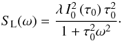 \begin{equation} S_{\rm L}(\omega)=\frac{\lambda\, I^2_0\,(\tau_0)\,\tau_0^2}{1+\tau_0^2\omega^2}\cdot \label{Lorentzian} \end{equation}