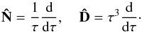 \appendix \setcounter{section}{2} \begin{equation} \mathbf{\hat{N}}=\frac{1}{\tau}\frac{{\rm d}}{{\rm d}\tau},\quad \mathbf{\hat{D}}=\tau^3\frac{{\rm d}}{{\rm d}\tau}\cdot \end{equation}