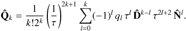 \appendix \setcounter{section}{2} \begin{equation} \mathbf{\hat{Q}}_k=\frac{1}{k!2^k}\left(\frac{1}{\tau}\right)^{2k+1} \sum\limits_{l=0}^k (-1)^l\, q_l\,\tau^l\, \mathbf{\hat{D}}^{k-l}\,\tau^{2l+2}\,\mathbf{\hat{N}}^l. \label{QkDef} \end{equation}
