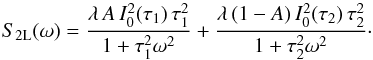 \begin{equation} S_{2{\rm L}}(\omega)=\frac{\lambda \, A\, I^2_0(\tau_1)\, \tau_1^2}{1+\tau_1^2\omega^2} +\frac{\lambda\, (1-A)\, I^2_0(\tau_2)\, \tau_2^2}{1+\tau_2^2\omega^2}\cdot \label{2Lorentziany} \end{equation}