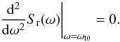 \begin{equation} \left.\frac{\rm d^2}{{\rm d}\omega^2}S_{\rm r}(\omega) \right|_{\omega=\omega_{\rm I0}}=0. \end{equation}