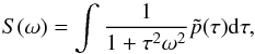 \begin{equation} S(\omega)=\int \frac{1}{1+\tau^2\omega^2} \tilde{p}(\tau){\rm d}\tau, \label{SimSpec} \end{equation}