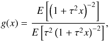 \begin{equation} g(x)=\frac{E\left[\left(1+\tau^2x\right)^{-2}\right]} {E\left[\tau^2\left(1+\tau^2x\right)^{-2}\right]}, \label{g-def} \end{equation}