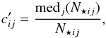 \begin{equation} \label{coeffindiv} c'_{ij} = \frac{\mathrm{med}_{j}(N_{\star ij})}{N_{\star ij}}, \end{equation}
