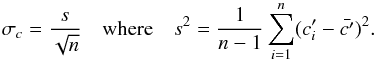 \begin{equation} \sigma_{c} = \frac{s}{\sqrt{n}} \quad \textrm{where} \quad s^2 = \frac{1}{n-1} \sum_{i=1}^{n}(c'_i - \bar{c'})^2. \end{equation}