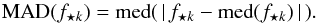 \begin{equation} \mathrm{MAD}(f_{\star k}) = \mathrm{med}(\, \left|\, f_{\star k} - \mathrm{med}(f_{\star k}) \, \right| \,). \end{equation}
