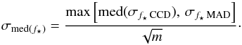 \begin{equation} \label{sigma} \sigma_{\mathrm{med}(f_{\star})} = \frac{\mathrm{max}\left[ \mathrm{med}(\sigma_{f_{\star} \, \mathrm{CCD}}),\, \sigma_{f_{\star}\, \mathrm{MAD}}\right]}{\sqrt{m}}\cdot \end{equation}