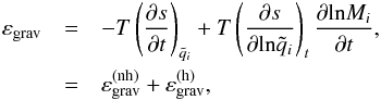 \begin{eqnarray} \varepsilon_{\mathrm{grav}}& = &-T\left(\frac{\partial s}{\partial t}\right)_{\tilde{q}_{i}}+T\left(\frac{\partial s}{\partial \mathrm{ln}\tilde{q}_{i}}\right)_{t}\frac{\partial \mathrm{ln}M_{i}}{\partial t}, \nonumber \\ & = & \varepsilon_{\mathrm{grav}}^{(\mathrm{nh})}+\varepsilon_{\mathrm{grav}}^{(\mathrm{h})}, \label{grav_2} \end{eqnarray}