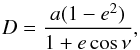 \begin{equation} D=\frac{a(1-e^2)}{1+e\,\mathrm{cos}\,\nu}, \label{D} \end{equation}