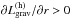 \hbox{$\partial L_{\mathrm{grav}}^{(\mathrm{h})}/\partial{r}>0$}