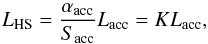 \begin{equation} L_{\mathrm{HS}}= \frac{\alpha_{\mathrm{acc}}}{S_{\mathrm{acc}}}L_{\mathrm{acc}}=KL_{\mathrm{acc}}, \label{L_hs} \end{equation}